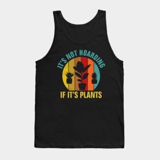 It's Not Hoarding If It's Plants Tank Top